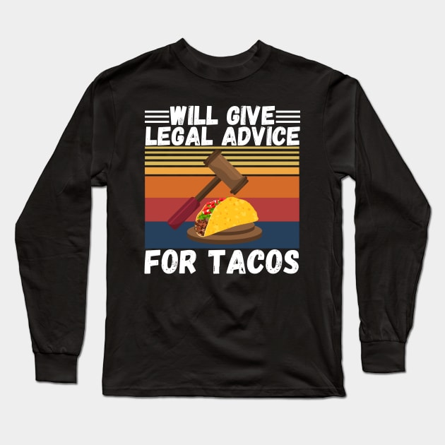Will give legal advice for tacos Long Sleeve T-Shirt by JustBeSatisfied